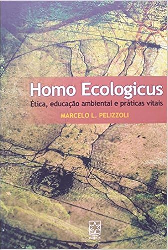 Homo Ecologicus - Ética, Educação Ambiental E Práticas Vitais