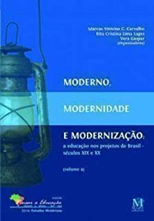 Moderno Modernidade E Modernizacao - A Educacao Nos Projetos De Brasil Seculo Xix E Xx V.04