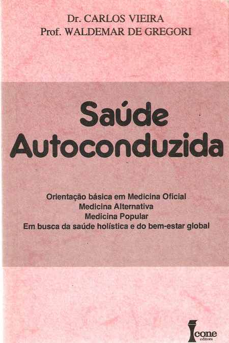 Saude Autoconduzida - orientacao Basica Em Medicina Oficial / Medicina Alternativa / Medicina Popular / Em Busca Da Saude Holistica E Do Bem-estar Global