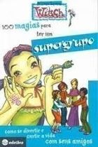 100 Magias Para Ter Um Supergrupo