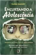 Encurtando A Adolescencia - Orientacao Para Pais E Educadores