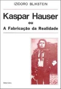Kaspar Hauser Ou A Fabricacao Da Realidade