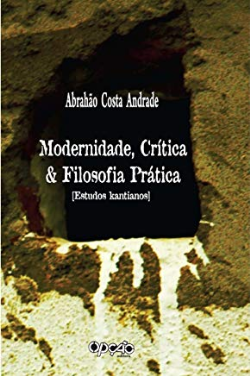 Modernidade Critica E Filosofia Pratica - Estudos Kantianos