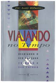 Viajando No Tempo - Recriando Seu Passado Criando O Seu Futuro