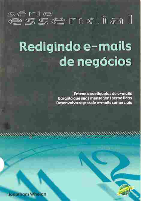 Redigindo E-mails De Negocios - Entenda As Etiquetas De E-mails Garanta Que Suas Mensagens Serao Lidas, Desenvolva Regras De E-mails Comercias
