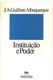 Instituicao E Poder - A Analise Concreta Das Relacoes De Poder Nas Instituicoes