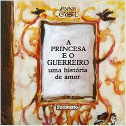 A Princesa E O Guerreiro - Uma Historia De Amor