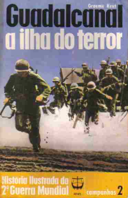 Guadalcanal - A Ilha Do Terror - Historia Ilustrada Da 2ª Guerra Mundial