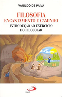 Filosofia Encantamento E Caminho - Introducao Ao Exercicio Do Filosofar