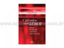 Cativados Pelo Amor - Temas De Reflexao E Vivencia Entre Os Jovens