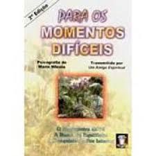 Para Os Momentos Dificeis - Psicografia De Marianilceia