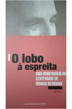 O Lobo A Espreita - Uma Homenagem Ao Centenario De Ingmar Bergman