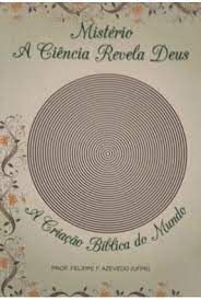 Mistério - A Ciência Revela Deus - a criação biblica do mundo
