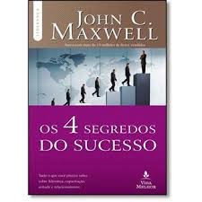 Os 4 Segredos Do Sucesso - Tudo Que Voce Precisa Saber Sobre Lideranca Capacitacao Atitude E Relacionamento