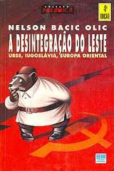 Desintegracao Do Leste, A - Urss Iugoslavia Europa Oriental