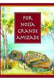 Por Nossa Grande Amizade
