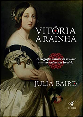 Vitória a rainha - Biografia íntima da mulher que comandou um Império