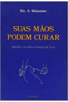 Suas Maos Podem Curar - Aprenda A Canalizar Energia De Cura
