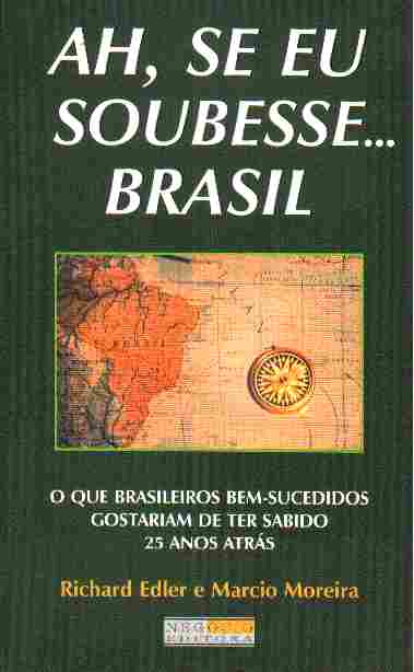 Ah, Se Eu Soubesse... Brasil - O Que Brasileiros Bem-sucedidos Gostariam De Ter Sabido 25 Anos Atras