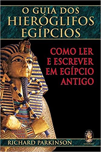 O Guia Dos Hieroglifos Egipcios -  Como Ler E E Escrever Em Egipcio Antigo