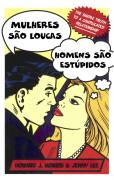 Mulheres Sao Loucas, Homens Sao Estupidos