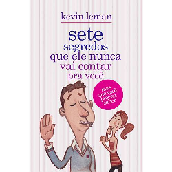 Sete Segredos Que Ele Nunca Vai Contar Pra Voce - Mas Que Voce Precisa Saber