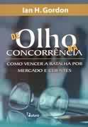 De Olho Na Concorrencia - Como Vencer A Batalha Por Mercado E Clientes