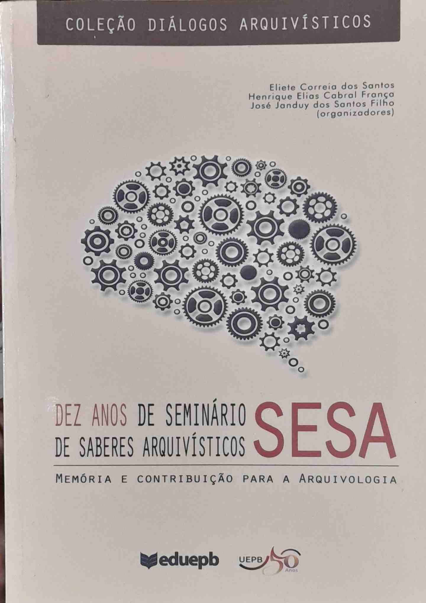 dez anos de seminarios de saberes arquivisticos - sesa / memoria e contribuicao para a arquivologia