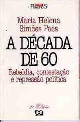 A Decada De 60 - Rebeldia, Contestacao E Repressao Politica