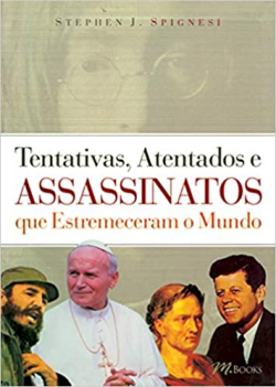 Tentativas Atentados E Assassinatos Que Estremeceram O Mundo