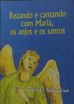 Rezando E Cantando Com Maria Os Anjos E Os Santos