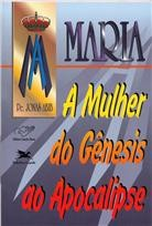 Maria - A Mulher Do Genesis Ao Apocalipse