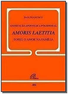 Exortacao Apostolica Pos-sinodal - Amoris Laetitia - Sobre O Amor Na Familia