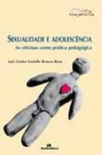 Sexualidade E Adolescencia - As Oficinas Como Pratica Pedagogica