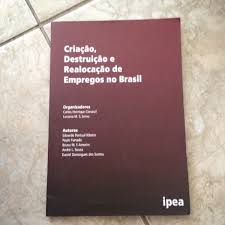 Criacao, Destruicao E Realocacao De Empregos No Brasil