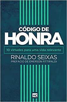 Código de honra - 10 virtudes para uma vida relevante