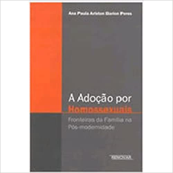 A Adocao Por Homossexuais - Fronteiras Da Familia Na Pos-modernidade