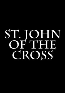 St. John Of The Cross  Ascent Of Mount Carmel Dark Night Of The Soul / A Spiritual Canticle Of The Soul And Bridegroom Christ