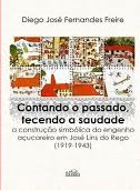 Contando O Passado Tecendo A Saudade - Construcao Simbolica Do Engenho Acucareiro Em Jose Lins Do Rego (1919-1943)