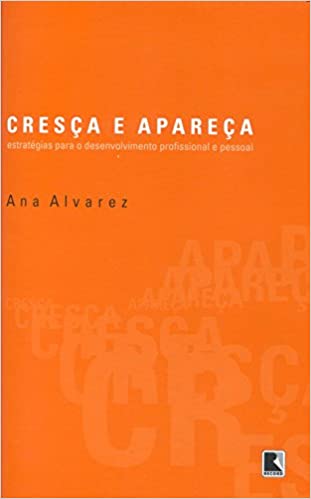 Cresça E Apareça - Estratégias Para O Desenvolvimento Profissional E Pessoal