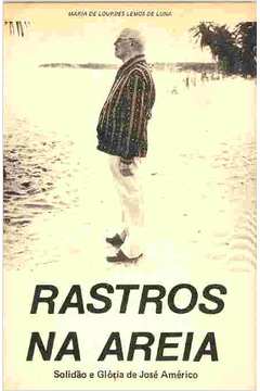 Rastros Na Areia - Solidao E Gloria De Jose Americo