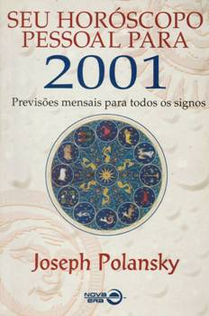 Seu Horoscopo Pessoal Para 2001 - Previsoes Mensais Para Todos Os Signos