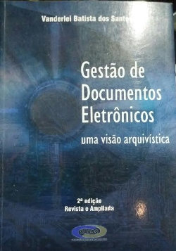 Gestao De Documentos Eletronicos - Uma Visao Arquivistica