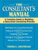 The Consultant's Manual - A Complete Guide To Building A Successful Consulting Practice