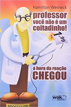 Professor, Voce Nao E Um Coitadinho A Hora Da Reacao Chegou