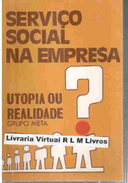 Servico Social Na Empresa Utopia Ou Realidade? (grupo Meta)