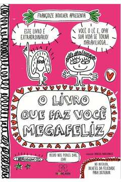 O Livro Que Faz Voce Mega Feliz