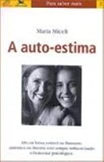 A Auto-estima - Alta Ou Baixa Estavel Ou Flutuante Autentica Ou Ilusoria Esta Sempre Influenciando O Bem Estar Psicologico