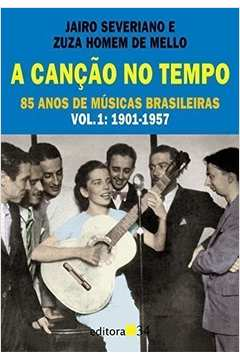 A Cancao No Tempo V.01 - 1901-1957 85 Anos De Musicas Brasileiras