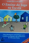 Ensino Do Jogo Na Escola, O - Uma Abordagem Metodologica Para A Pratica Pedagogica Dos Professores De Educacao Fisica